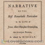 A Narrative of the Most Remarkable Particulars in the Life of James Albert Ukawsaw Gronniosaw by Ukawsaw Gronniosaw