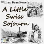 A Little Swiss Sojurn by William Dean Howells