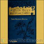 Lives of Poor Boys Who Became Famous by Sarah Knowles Bolton