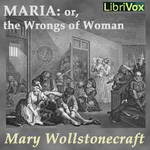 Maria: or, the Wrongs of Woman by Mary Wollstonecraft
