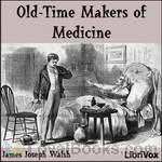 Old-Time Makers of Medicine by James J. Walsh