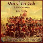 One Of The 28th - a Tale of Waterloo by George Alfred Henty