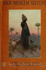 Our Moslem Sisters A Cry of Need from Lands of Darkness Interpreted by Those Who Heard It by Samuel Marinus Zwemer