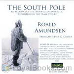 The South Pole; an account of the Norwegian Antarctic expedition in the Fram, 1910-12 by Roald Amundsen