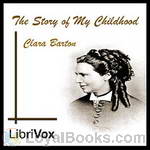 The Story of My Childhood by Clara Barton