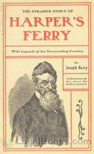 The Strange Story of Harper's Ferry With Legends of the Surrounding Country by Joseph Barry