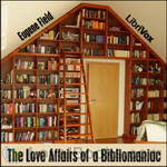 The Love Affairs of a Bibliomaniac by Eugene Field