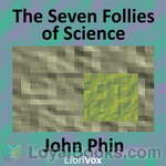 The Seven Follies of Science by John Phin