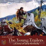 The Young Trailers: A Story of Early Kentucky by Joseph Alexander Altsheler