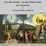 Von der Gnade - An den Kaiser Nero (De Clementia) by Lucius Annaeus Seneca