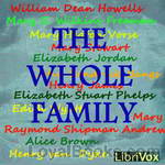 The Whole Family by William Dean Howells, Mary E. Wilkins Freeman, Mary Heaton Vorse