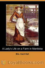 A Lady's Life on a Farm in Manitoba by Mrs. Cecil Hall