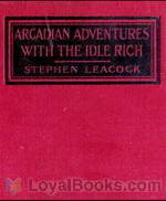 Arcadian Adventures with the Idle Rich by Stephen Leacock