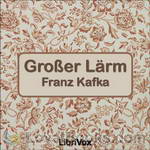 Großer Lärm by Franz Kafka