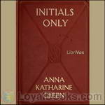 Initials Only by Anna Katharine Green