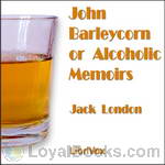 John Barleycorn or Alcoholic Memoirs by Jack London