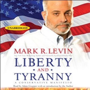 Liberty and Tyranny: A Conservative Manifesto (Unabridged) by Mark R. Levin