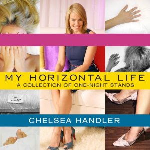 My Horizontal Life: A Collection of One-Night Stands (Unabridged) by Chelsea Handler