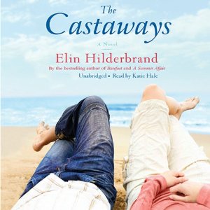 The Castaways: A Novel (Unabridged) by Elin Hilderbrand