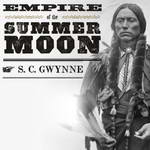 Empire of the Summer Moon (Unabridged) by S. C. Gwynne