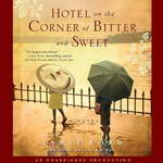 Hotel on the Corner of Bitter and Sweet: A Novel (Unabridged) by Jamie Ford