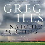 Natchez Burning: A Novel by Greg Iles