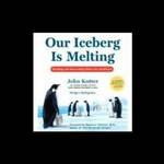 Our Iceberg is Melting: Changing and Succeeding Under Any Conditions (Unabridged) by John Kotter and Holger Rathgeber