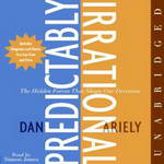 Predictably Irrational: The Hidden Forces That Shape Our Decisions (Unabridged) by Dan Ariely