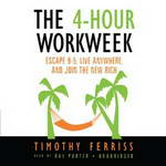 The 4-Hour Workweek: Escape 9-5, Live Anywhere, and Join the New Rich (Unabridged) by Timothy Ferriss
